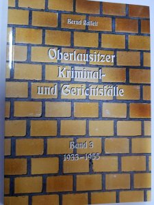 Bernd Raffelt - Oberlausitzer Kriminal- und Gerichtsfälle, Band 3 von 1933 bis 1955