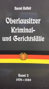 Bernd Raffelt - Oberlausitzer Kriminal- und Gerichtsfälle Band 5